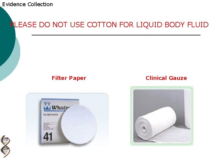 Evidence Collection PLEASE DO NOT USE COTTON FOR LIQUID BODY FLUID BLOOD STAIN COLLECTIOON