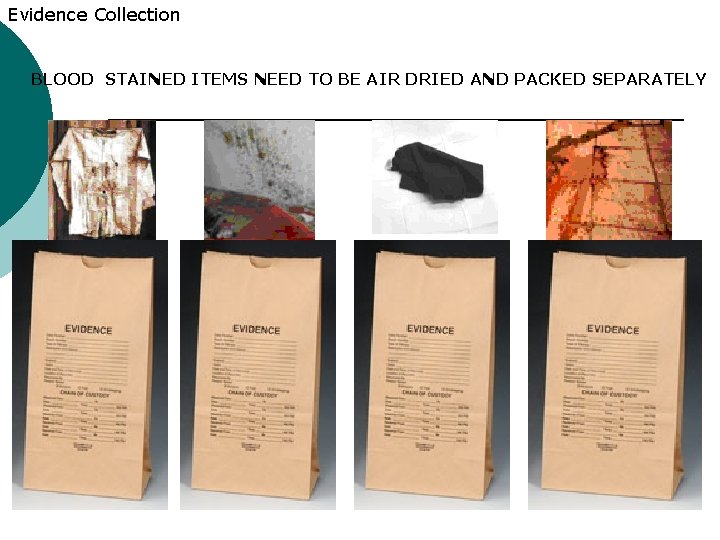 Evidence Collection BLOOD STAINED ITEMS NEED TO BE AIR DRIED AND PACKED SEPARATELY 