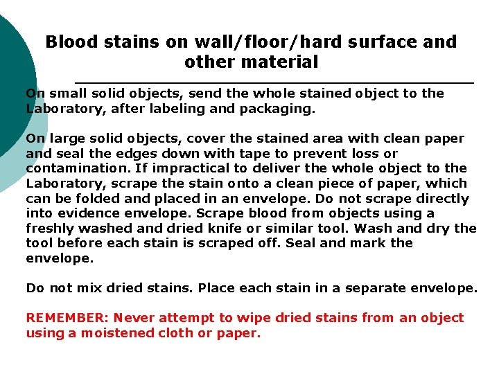 Blood stains on wall/floor/hard surface and other material On small solid objects, send the
