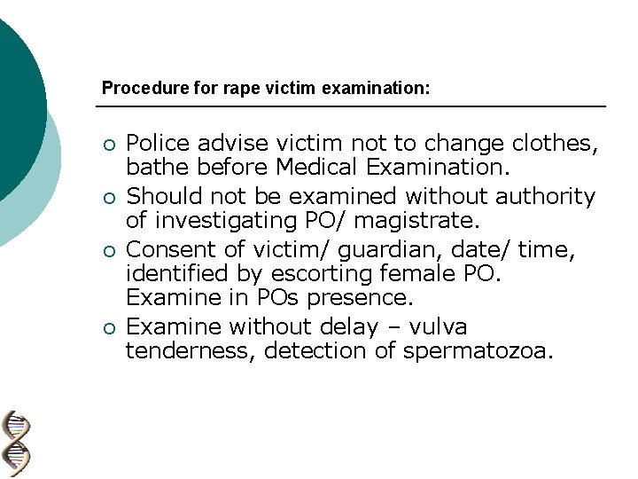 Procedure for rape victim examination: ¡ ¡ Police advise victim not to change clothes,