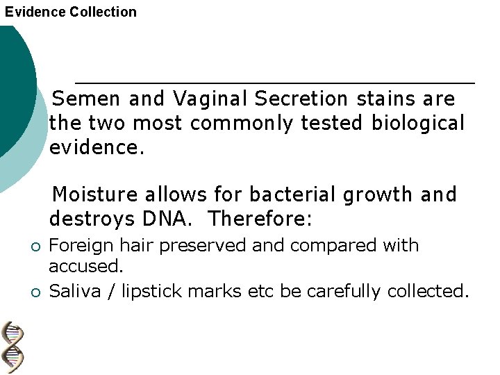 Evidence Collection Semen and Vaginal Secretion stains are the two most commonly tested biological