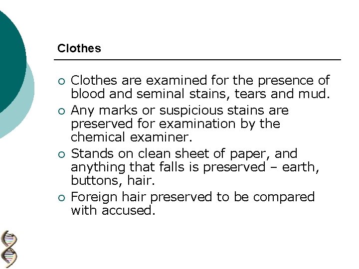 Clothes ¡ ¡ Clothes are examined for the presence of blood and seminal stains,