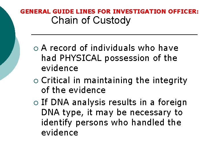  GENERAL GUIDE LINES FOR INVESTIGATION OFFICER: Chain of Custody A record of individuals