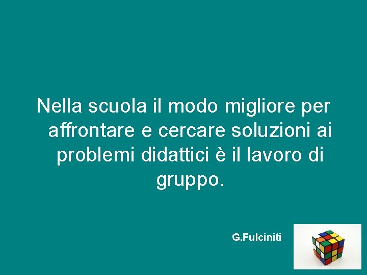 Nella scuola il modo migliore per affrontare e cercare soluzioni ai problemi didattici è