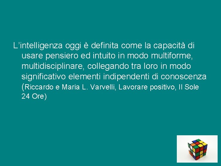 L’intelligenza oggi è definita come la capacità di usare pensiero ed intuito in modo