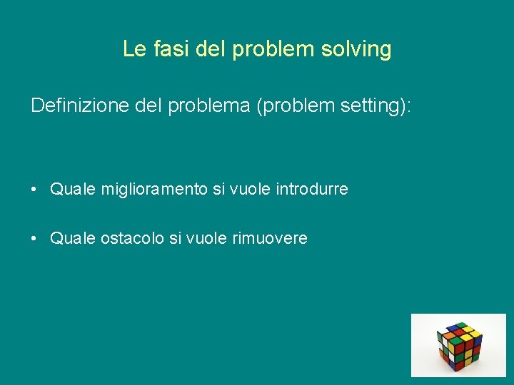 Le fasi del problem solving Definizione del problema (problem setting): • Quale miglioramento si