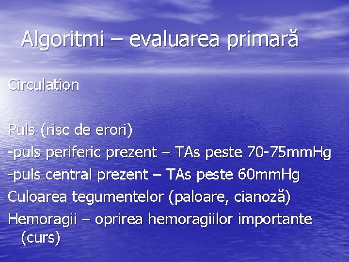 Algoritmi – evaluarea primară Circulation Puls (risc de erori) -puls periferic prezent – TAs