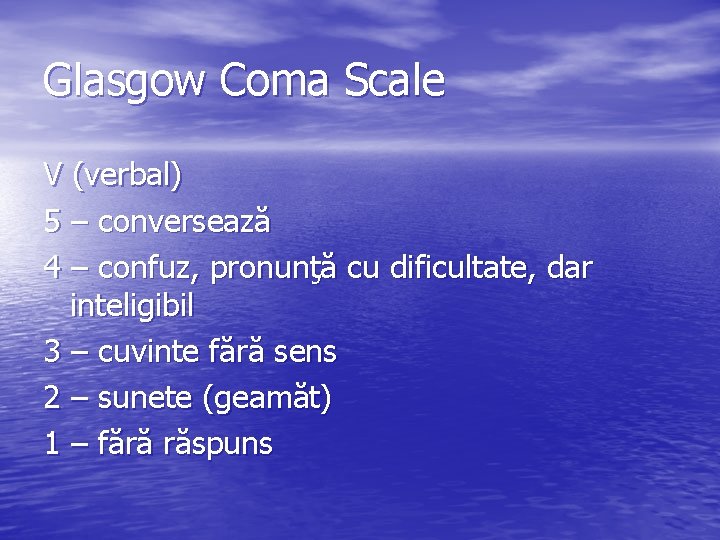 Glasgow Coma Scale V (verbal) 5 – conversează 4 – confuz, pronunţă cu dificultate,