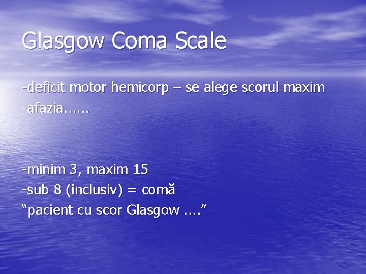 Glasgow Coma Scale -deficit motor hemicorp – se alege scorul maxim -afazia. . .