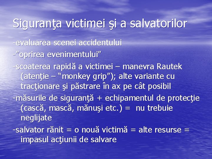 Siguranţa victimei şi a salvatorilor -evaluarea scenei accidentului -”oprirea evenimentului” -scoaterea rapidă a victimei