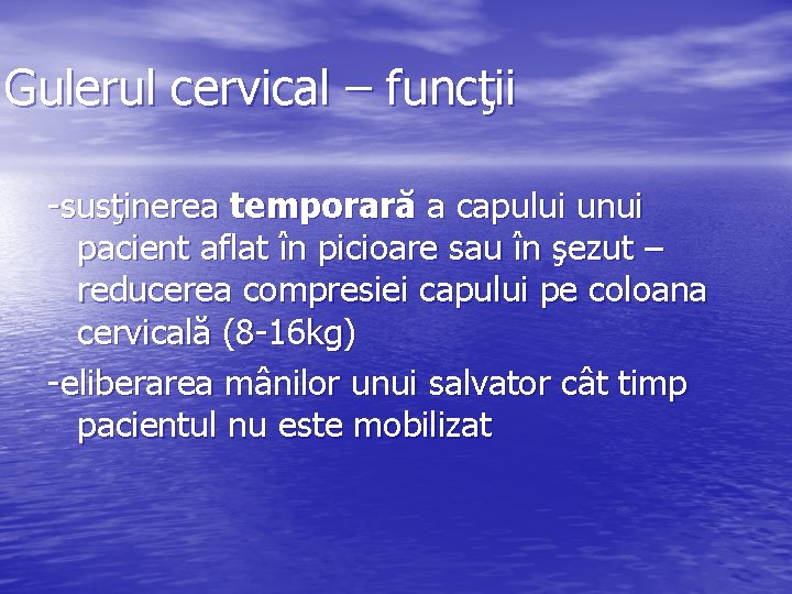 Gulerul cervical – funcţii -susţinerea temporară a capului unui pacient aflat în picioare sau