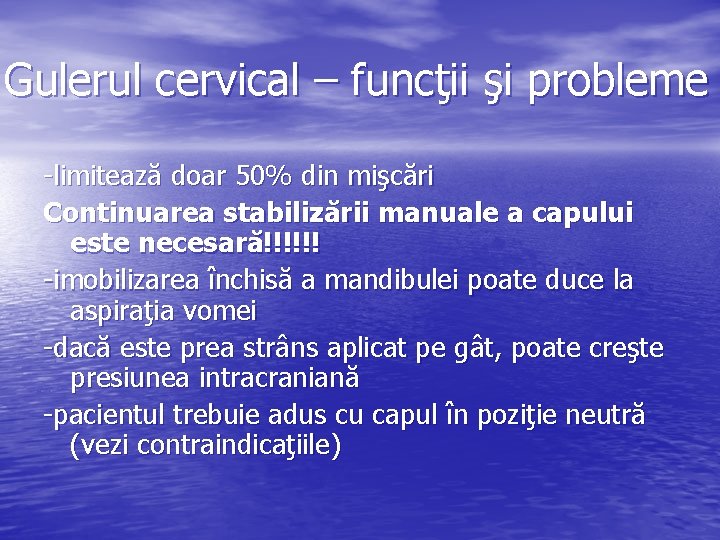 Gulerul cervical – funcţii şi probleme -limitează doar 50% din mişcări Continuarea stabilizării manuale