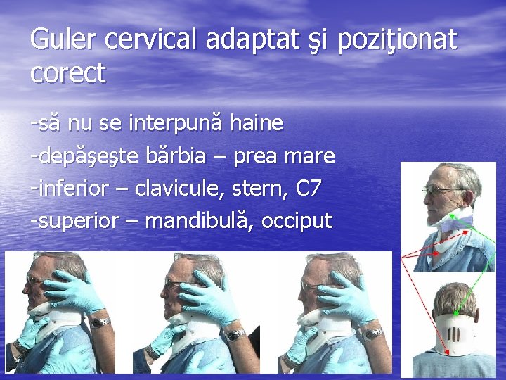 Guler cervical adaptat şi poziţionat corect -să nu se interpună haine -depăşeşte bărbia –