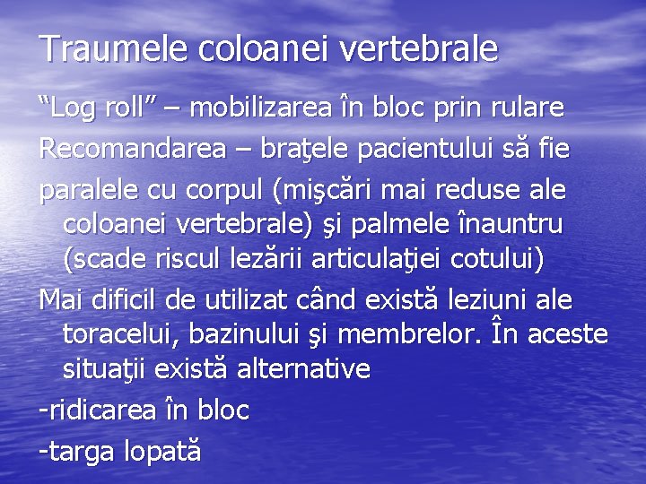 Traumele coloanei vertebrale “Log roll” – mobilizarea în bloc prin rulare Recomandarea – braţele