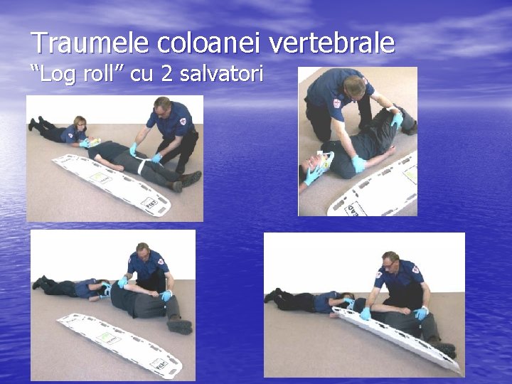 Traumele coloanei vertebrale “Log roll” cu 2 salvatori 