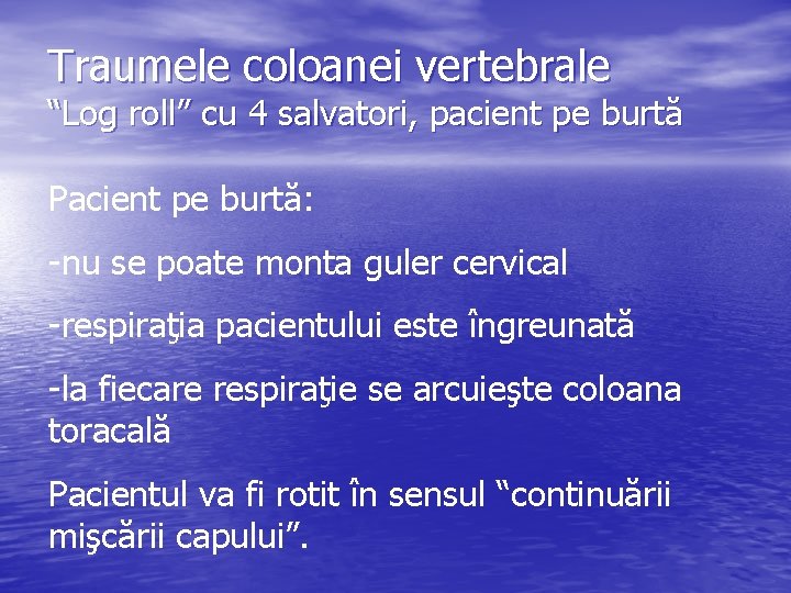 Traumele coloanei vertebrale “Log roll” cu 4 salvatori, pacient pe burtă Pacient pe burtă: