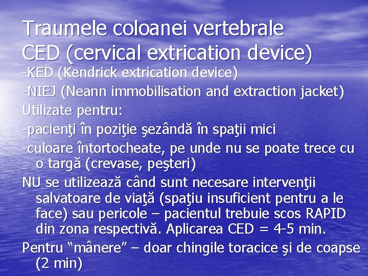 Traumele coloanei vertebrale CED (cervical extrication device) -KED (Kendrick extrication device) -NIEJ (Neann immobilisation