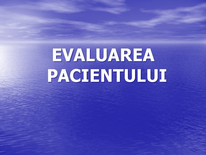 EVALUAREA PACIENTULUI 