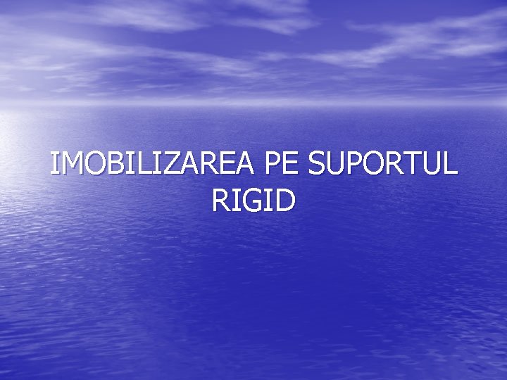 IMOBILIZAREA PE SUPORTUL RIGID 