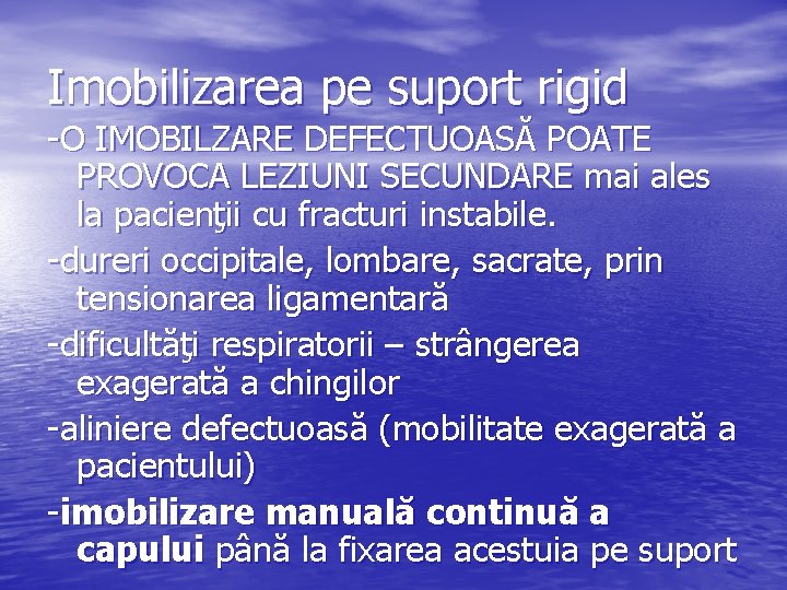 Imobilizarea pe suport rigid -O IMOBILZARE DEFECTUOASĂ POATE PROVOCA LEZIUNI SECUNDARE mai ales la