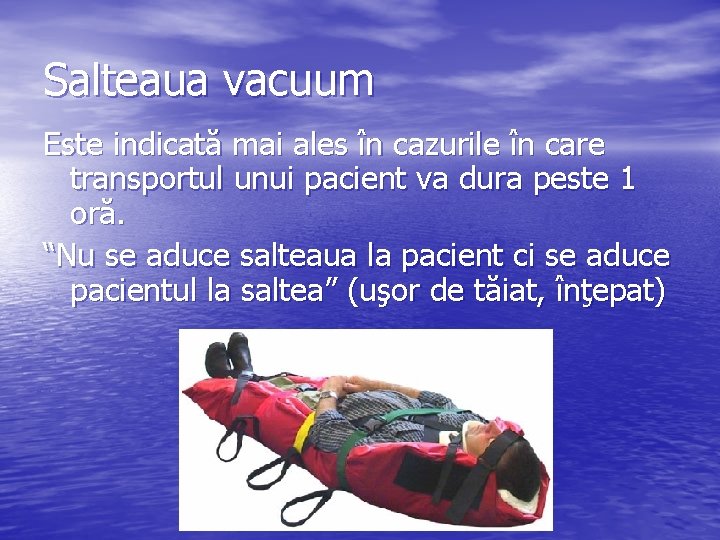 Salteaua vacuum Este indicată mai ales în cazurile în care transportul unui pacient va