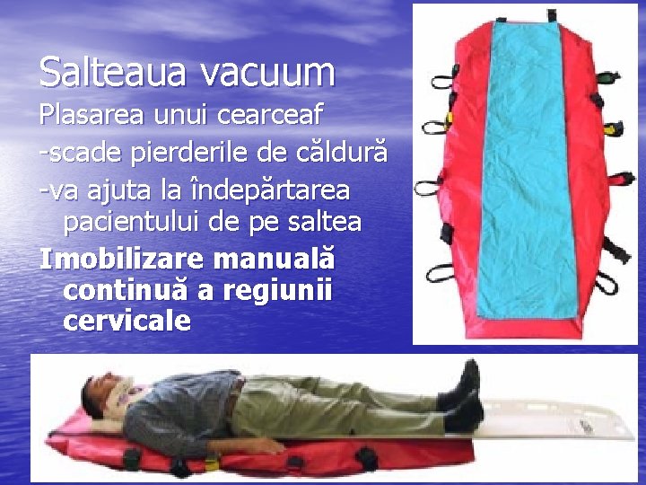 Salteaua vacuum Plasarea unui cearceaf -scade pierderile de căldură -va ajuta la îndepărtarea pacientului