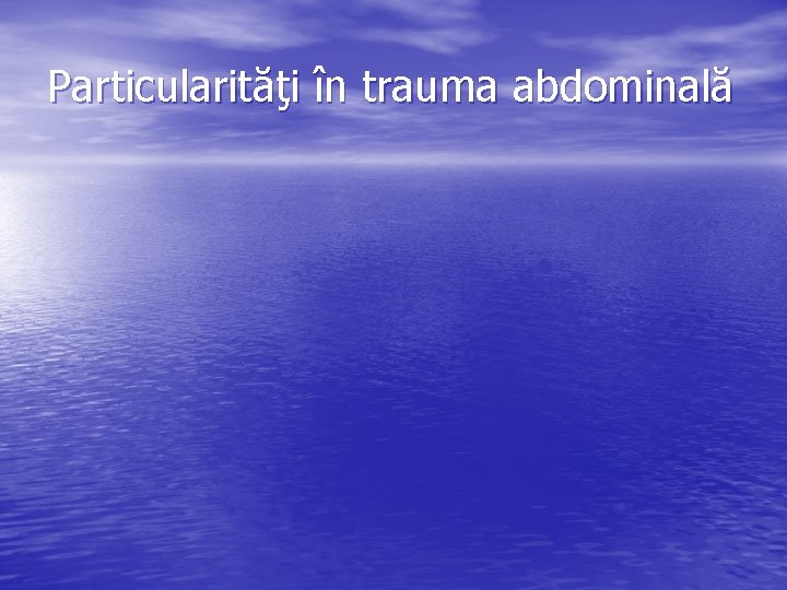 Particularităţi în trauma abdominală 