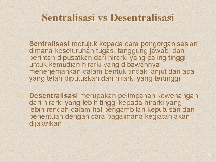 Sentralisasi vs Desentralisasi v Sentralisasi merujuk kepada cara pengorganisasian dimana keseluruhan tugas, tanggung jawab, Sentralisasi vs Desentralisasi v Sentralisasi merujuk kepada cara pengorganisasian dimana keseluruhan tugas, tanggung jawab,