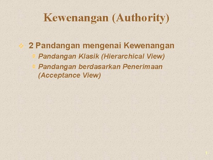 Kewenangan (Authority) v 2 Pandangan mengenai Kewenangan v Pandangan Klasik (Hierarchical View) v Pandangan Kewenangan (Authority) v 2 Pandangan mengenai Kewenangan v Pandangan Klasik (Hierarchical View) v Pandangan