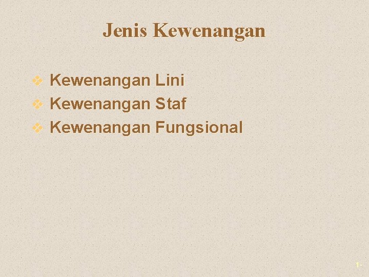 Jenis Kewenangan v Kewenangan Lini v Kewenangan Staf v Kewenangan Fungsional 1 - Jenis Kewenangan v Kewenangan Lini v Kewenangan Staf v Kewenangan Fungsional 1 -