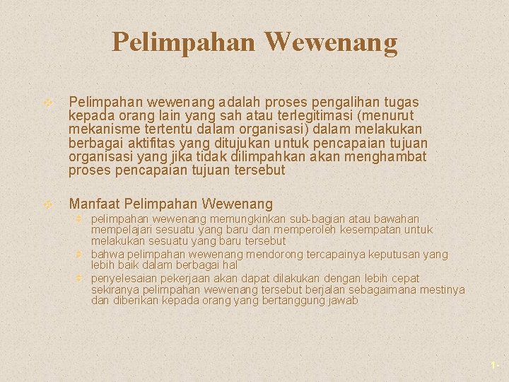 Pelimpahan Wewenang v Pelimpahan wewenang adalah proses pengalihan tugas kepada orang lain yang sah Pelimpahan Wewenang v Pelimpahan wewenang adalah proses pengalihan tugas kepada orang lain yang sah