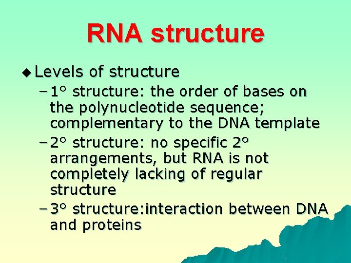 RNA structure u Levels of structure – 1° structure: the order of bases on