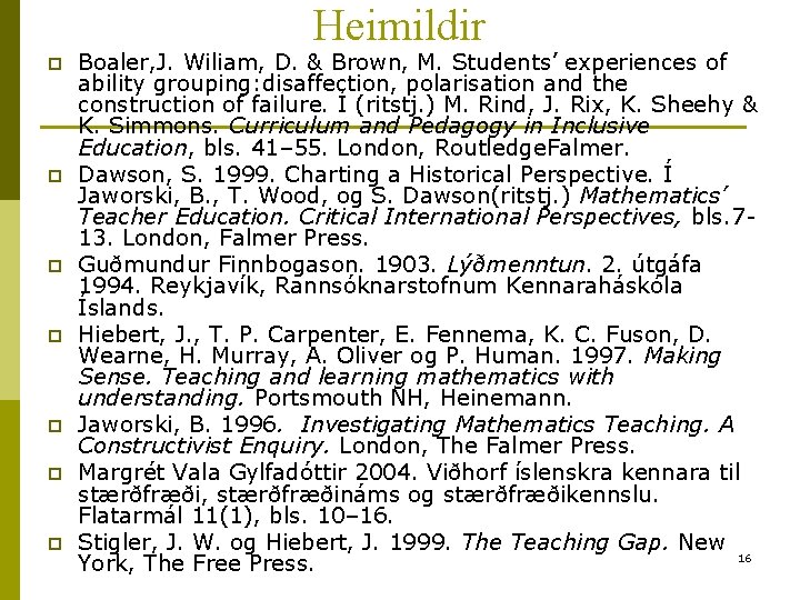 Heimildir p p p p Boaler, J. Wiliam, D. & Brown, M. Students’ experiences