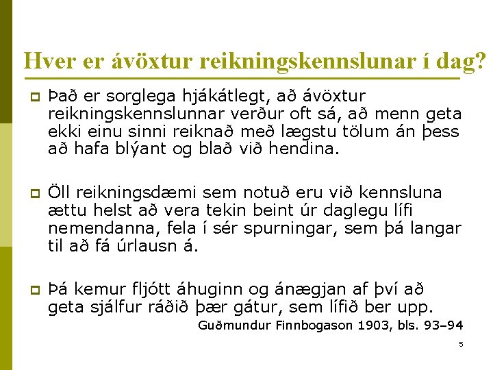 Hver er ávöxtur reikningskennslunar í dag? p Það er sorglega hjákátlegt, að ávöxtur reikningskennslunnar