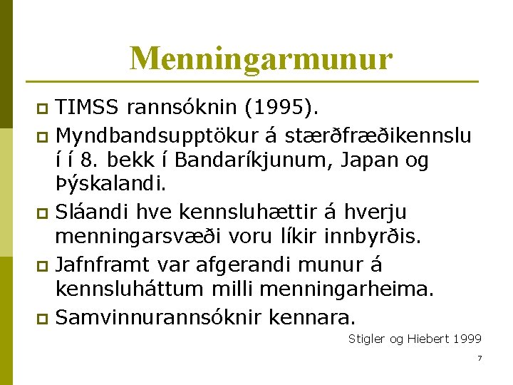 Menningarmunur TIMSS rannsóknin (1995). p Myndbandsupptökur á stærðfræðikennslu í í 8. bekk í Bandaríkjunum,