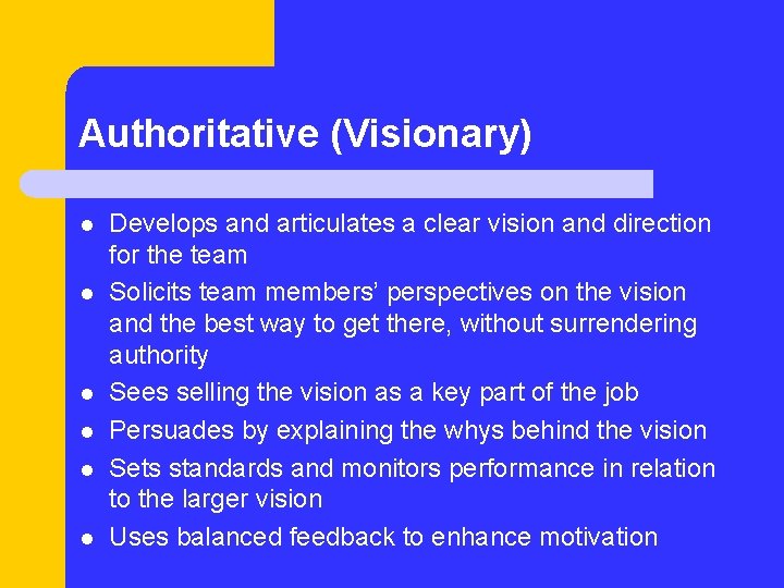 Authoritative (Visionary) l l l Develops and articulates a clear vision and direction for