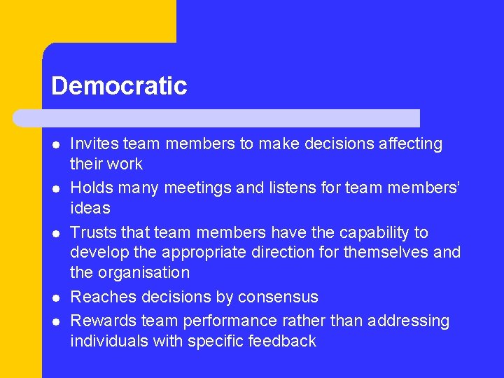 Democratic l l l Invites team members to make decisions affecting their work Holds