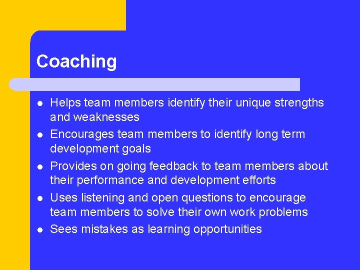 Coaching l l l Helps team members identify their unique strengths and weaknesses Encourages