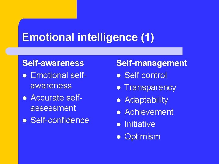 Emotional intelligence (1) Self-awareness l Emotional selfawareness l Accurate selfassessment l Self-confidence Self-management l