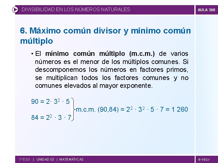 DIVISIBILIDAD EN LOS NÚMEROS NATURALES AULA 360 6. Máximo común divisor y mínimo común