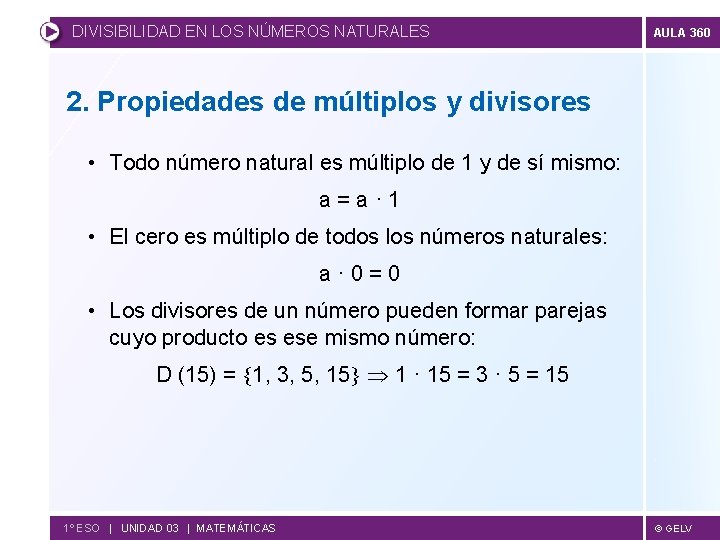 DIVISIBILIDAD EN LOS NÚMEROS NATURALES AULA 360 2. Propiedades de múltiplos y divisores •