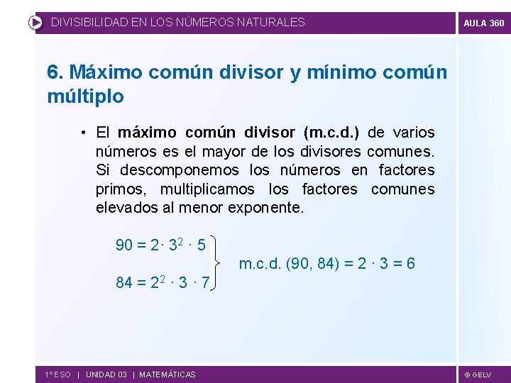 DIVISIBILIDAD EN LOS NÚMEROS NATURALES AULA 360 6. Máximo común divisor y mínimo común