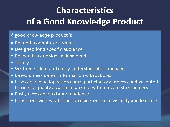 Characteristics of a Good Knowledge Product A good knowledge product is • Related to