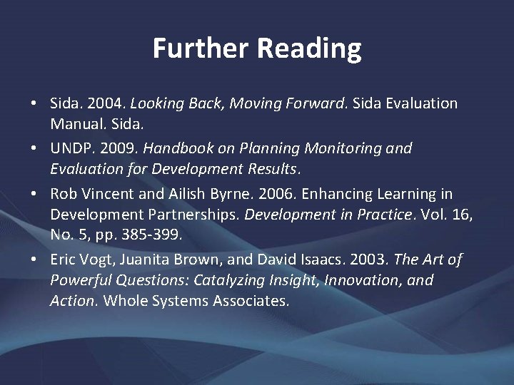 Further Reading • Sida. 2004. Looking Back, Moving Forward. Sida Evaluation Manual. Sida. •