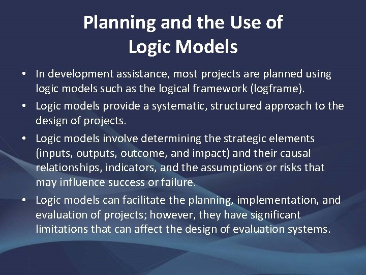 Planning and the Use of Logic Models • In development assistance, most projects are