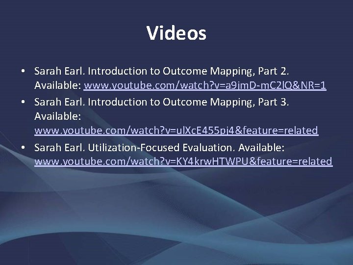 Videos • Sarah Earl. Introduction to Outcome Mapping, Part 2. Available: www. youtube. com/watch?