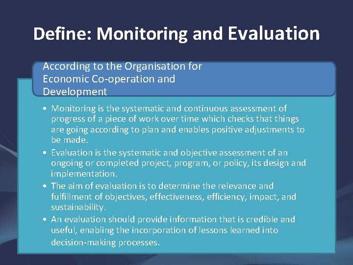 Define: Monitoring and Evaluation According to the Organisation for Economic Co-operation and Development •