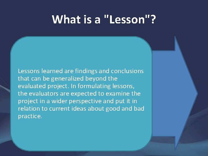 What is a "Lesson"? Lessons learned are findings and conclusions that can be generalized