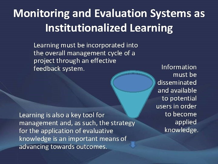 Monitoring and Evaluation Systems as Institutionalized Learning must be incorporated into the overall management