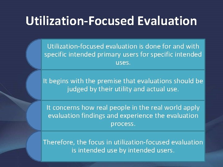 Utilization-Focused Evaluation Utilization-focused evaluation is done for and with specific intended primary users for